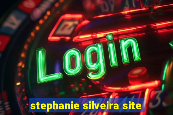 stephanie silveira site